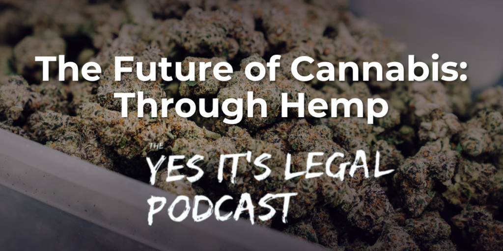 Yes, It’s Legal! The Future of Cannabis: Through Hemp
