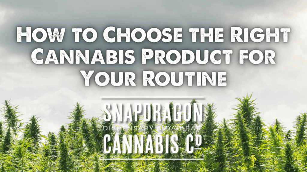 How to Choose the Right Cannabis Product for Your Routine