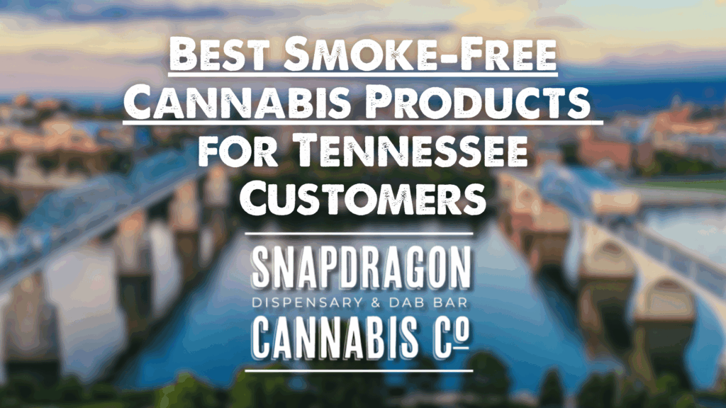 Best Smoke-Free Cannabis Products for Tennessee Customers