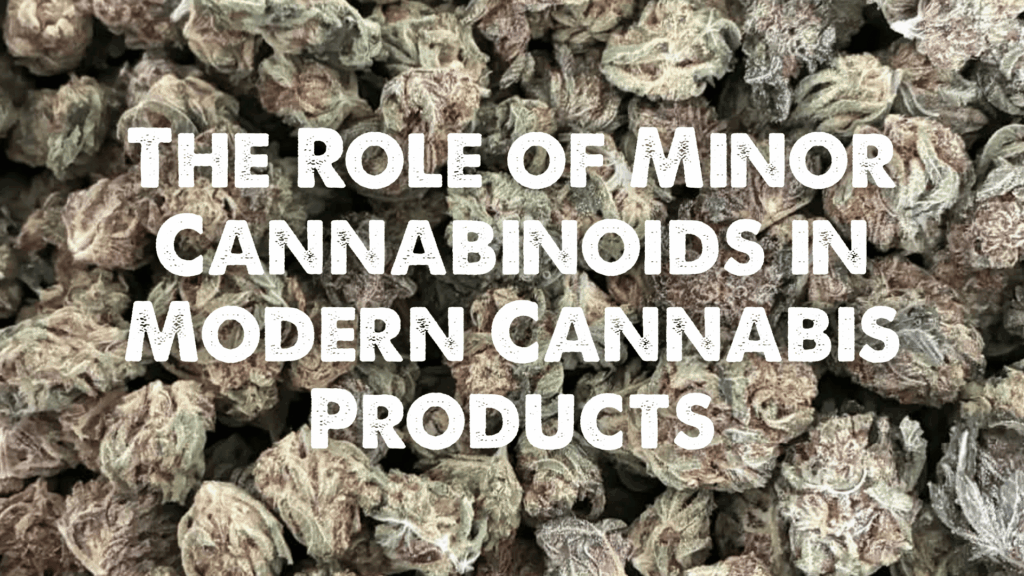 The Role of Minor Cannabinoids in Modern Cannabis Products