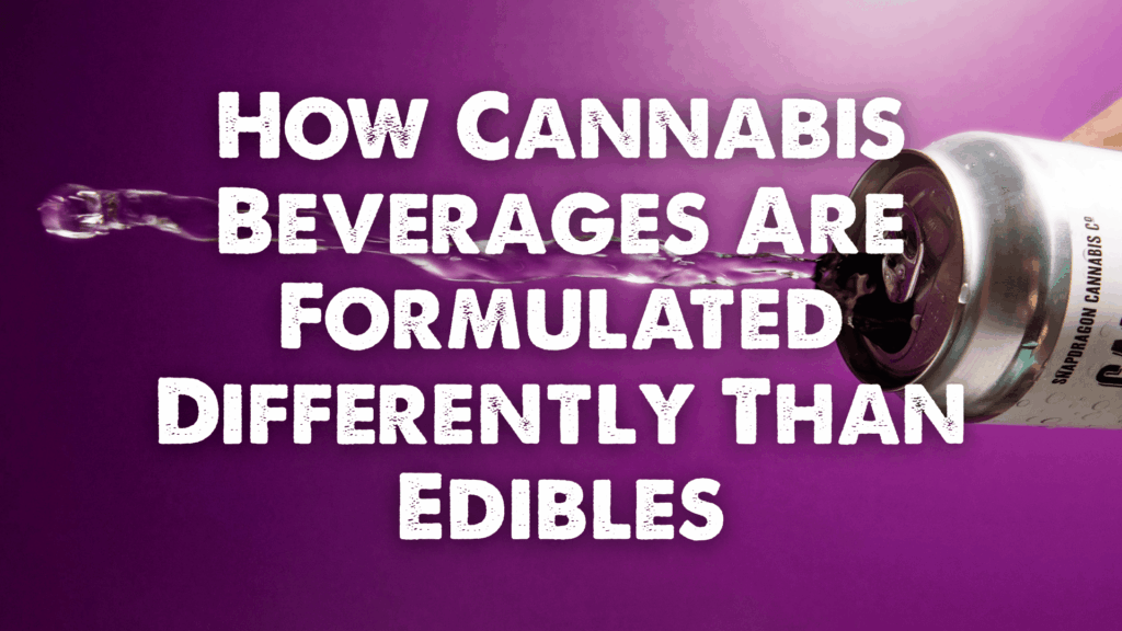 How Cannabis Beverages Are Formulated Differently Than Edibles