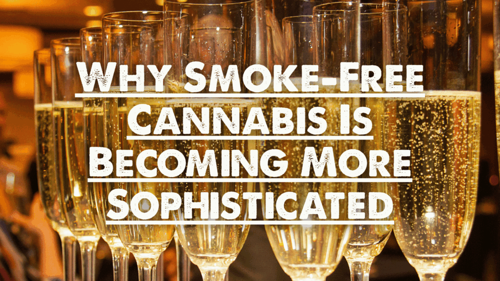Why Smoke-Free Cannabis Is Becoming More Sophisticated