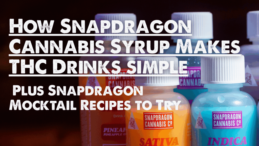 How Snapdragon Cannabis Syrup Makes THC Drinks Fun, Plus Snapdragon Mocktail Recipes to Try